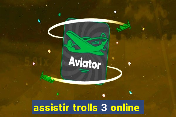 assistir trolls 3 online